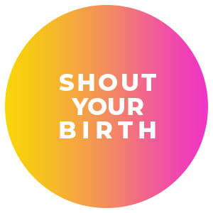 Shout Your Birth